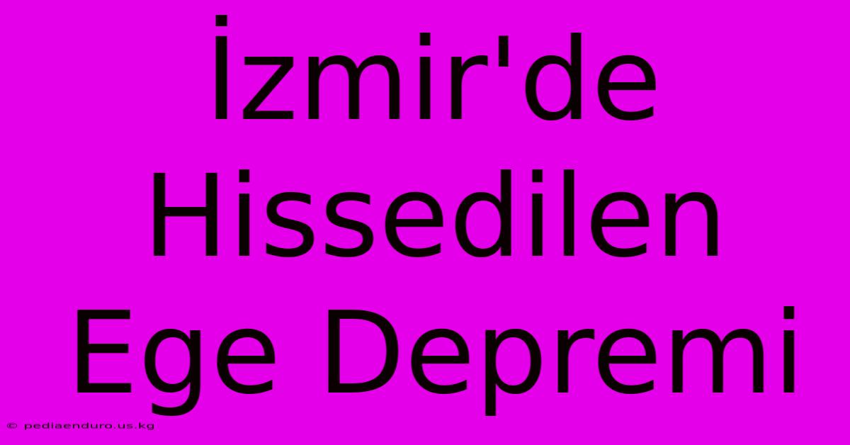 İzmir'de Hissedilen Ege Depremi