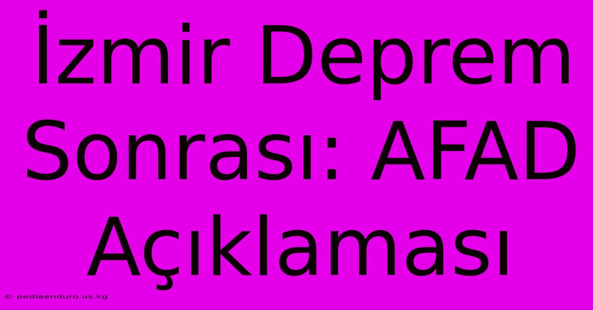 İzmir Deprem Sonrası: AFAD Açıklaması