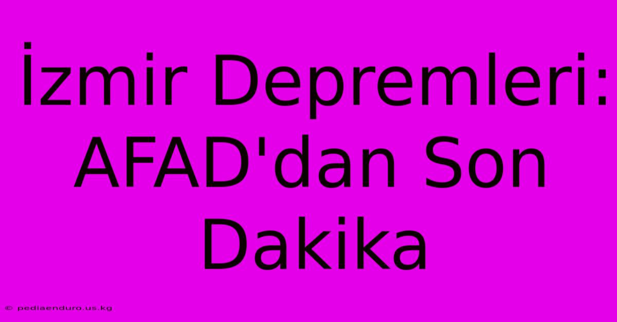 İzmir Depremleri: AFAD'dan Son Dakika