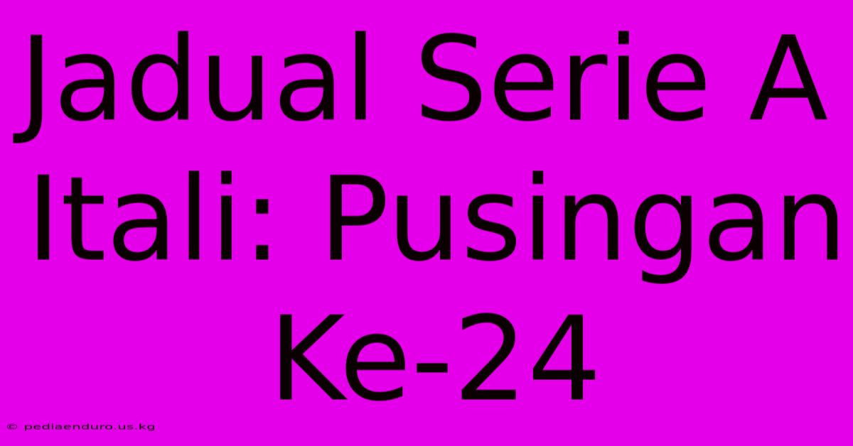 Jadual Serie A Itali: Pusingan Ke-24