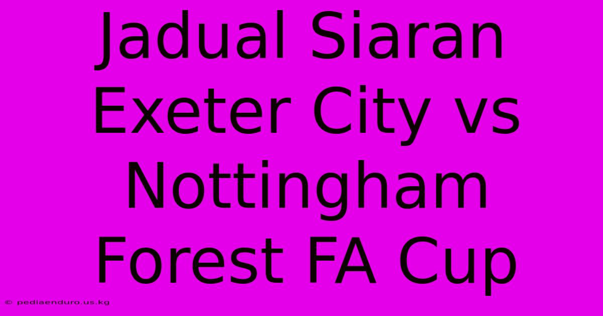 Jadual Siaran Exeter City Vs Nottingham Forest FA Cup