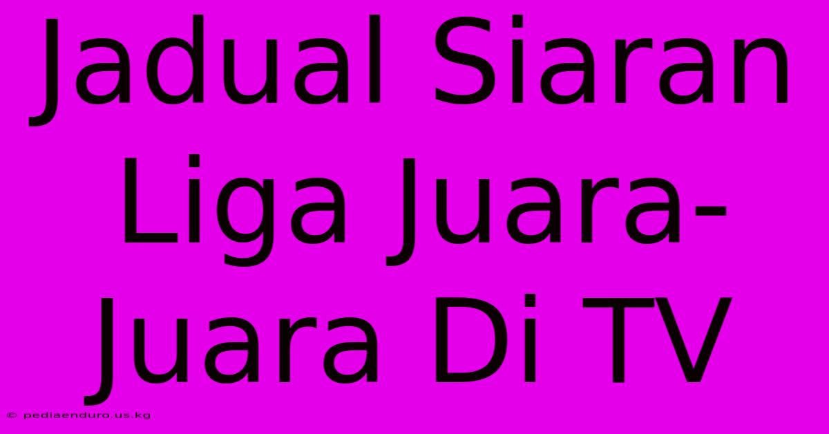 Jadual Siaran Liga Juara-Juara Di TV