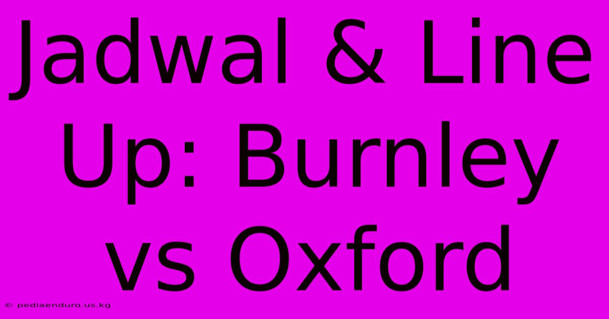 Jadwal & Line Up: Burnley Vs Oxford