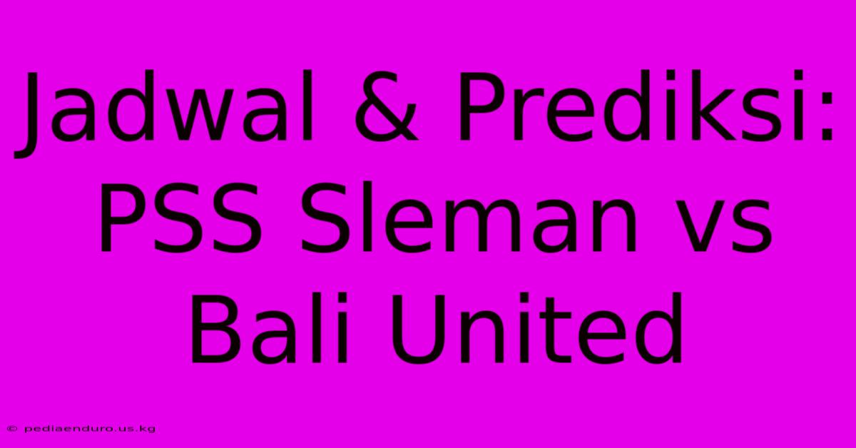 Jadwal & Prediksi: PSS Sleman Vs Bali United