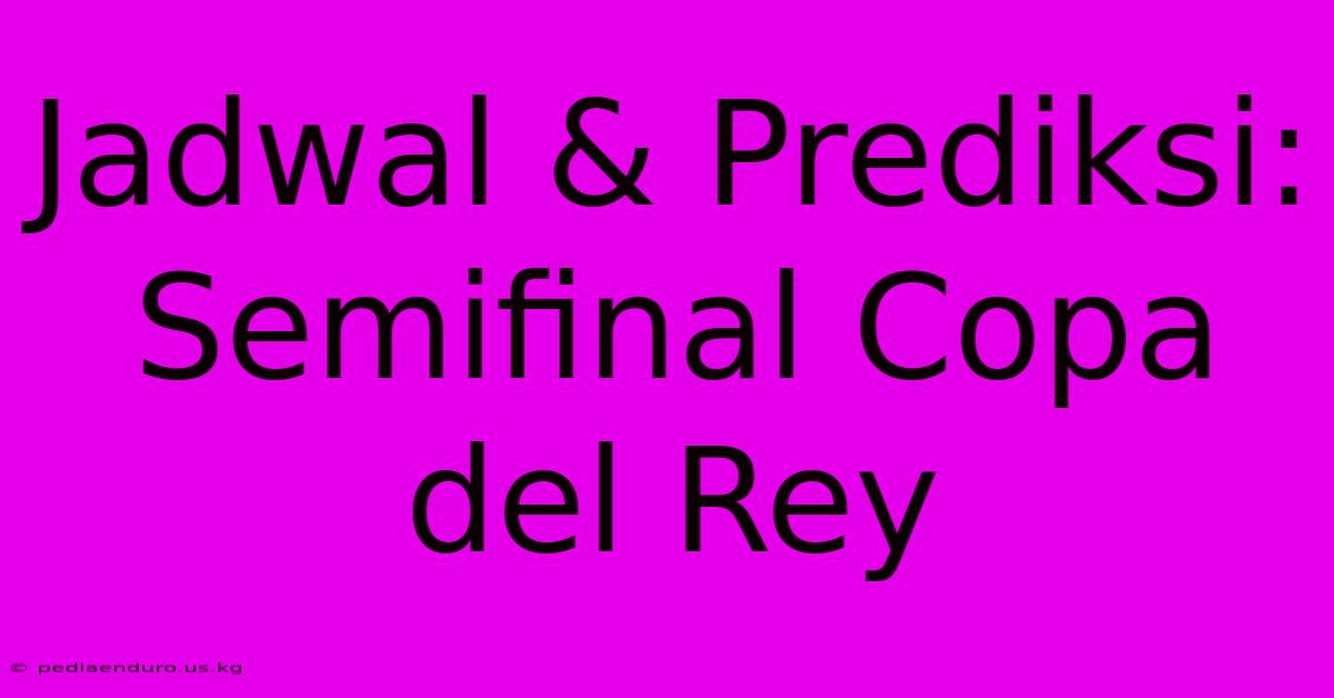 Jadwal & Prediksi: Semifinal Copa Del Rey