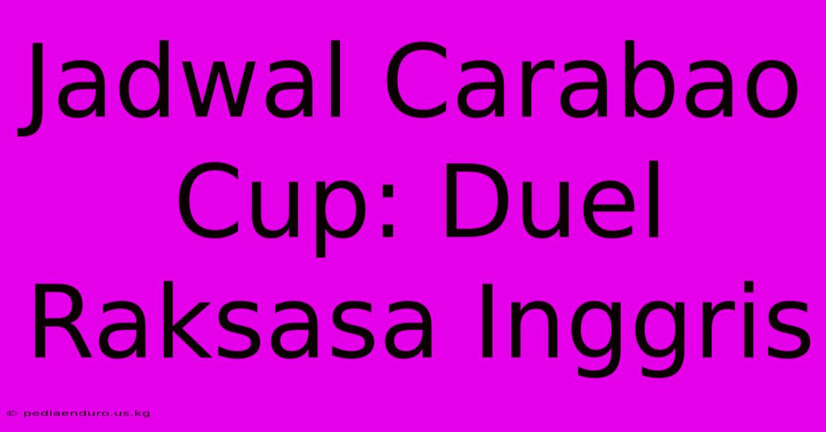 Jadwal Carabao Cup: Duel Raksasa Inggris