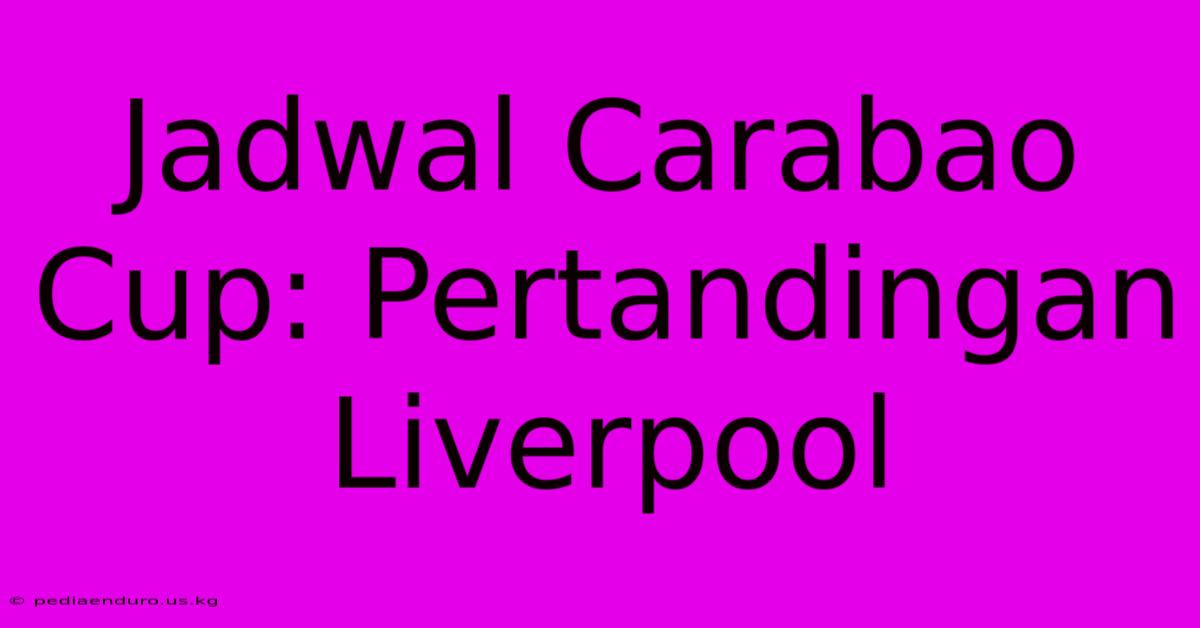 Jadwal Carabao Cup: Pertandingan Liverpool