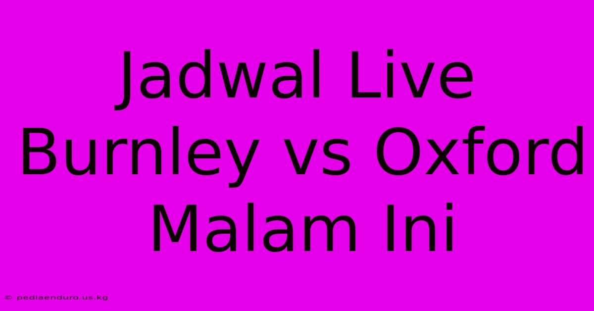 Jadwal Live Burnley Vs Oxford Malam Ini