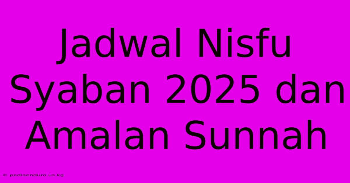 Jadwal Nisfu Syaban 2025 Dan Amalan Sunnah