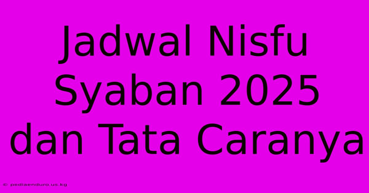 Jadwal Nisfu Syaban 2025 Dan Tata Caranya