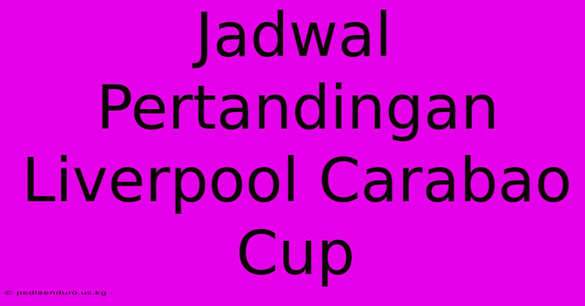 Jadwal Pertandingan Liverpool Carabao Cup