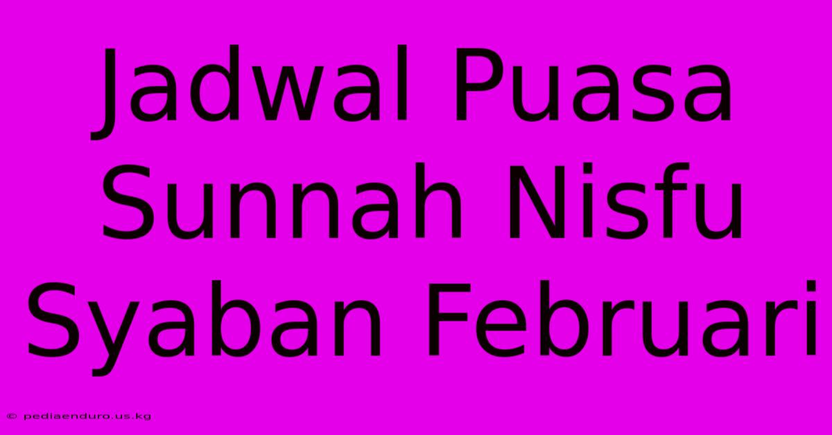 Jadwal Puasa Sunnah Nisfu Syaban Februari