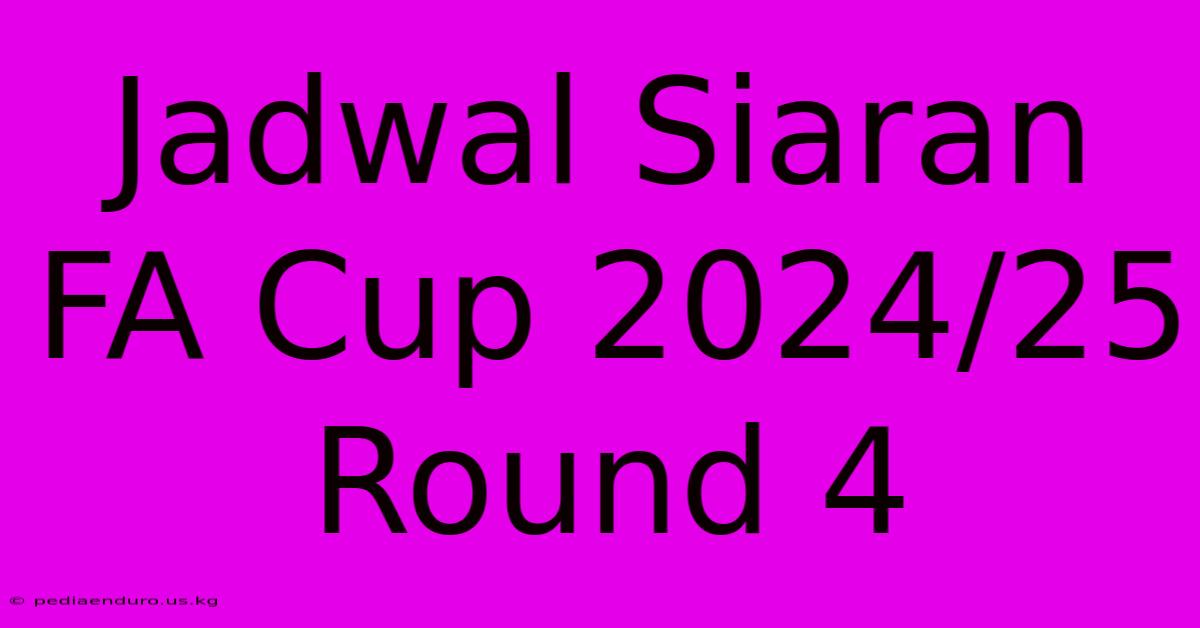 Jadwal Siaran FA Cup 2024/25 Round 4