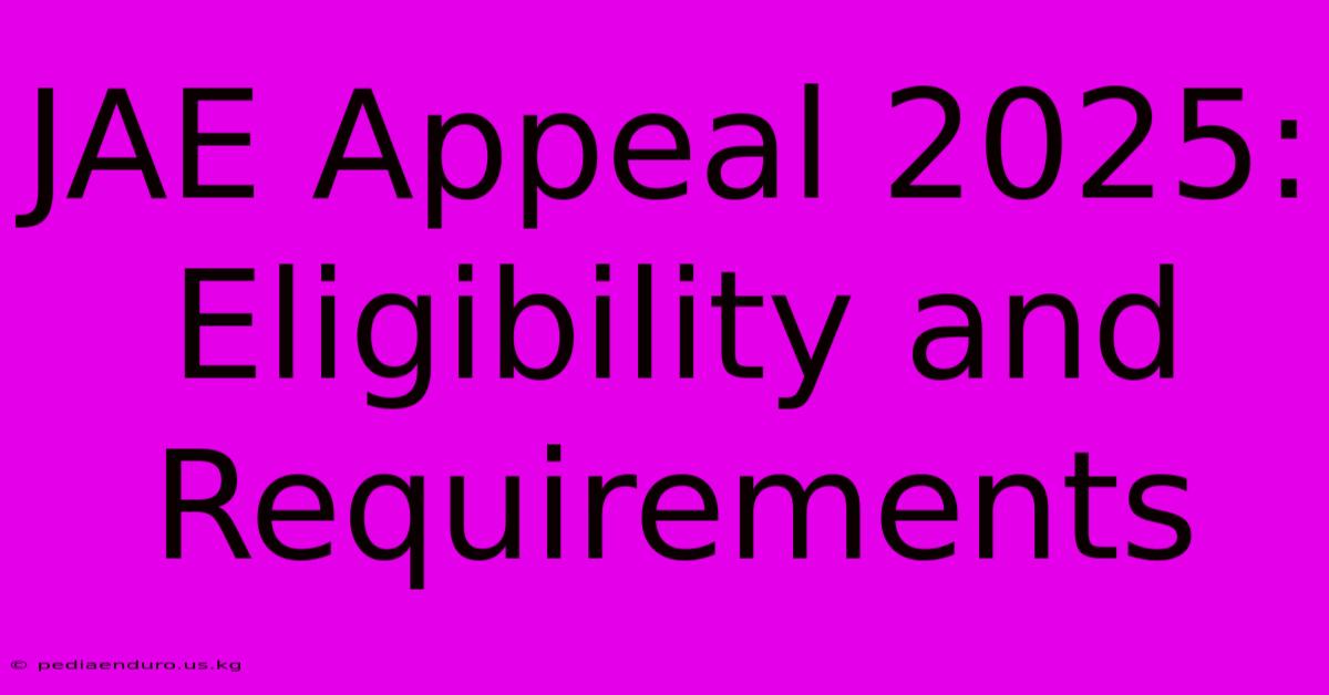 JAE Appeal 2025: Eligibility And Requirements