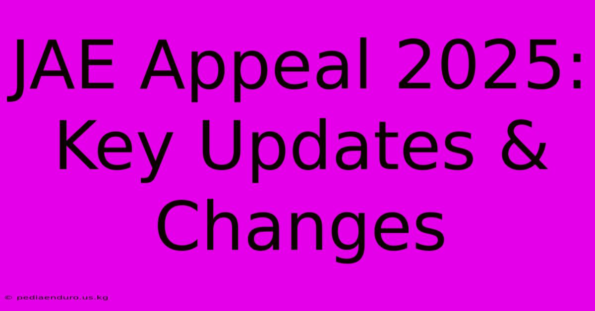 JAE Appeal 2025: Key Updates & Changes