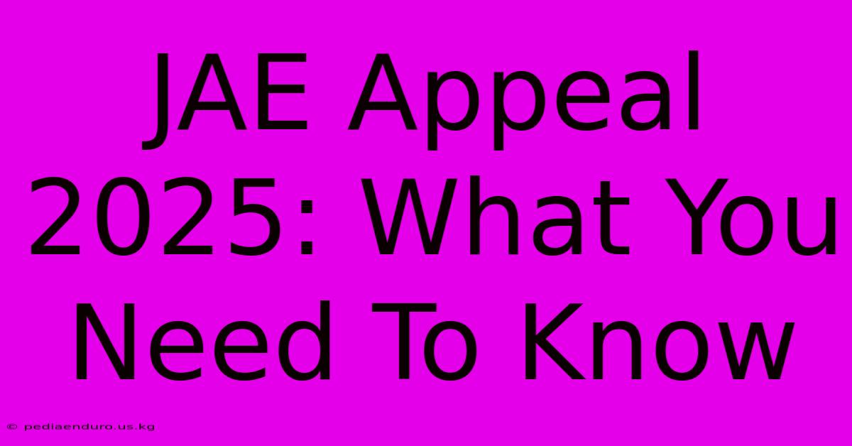 JAE Appeal 2025: What You Need To Know