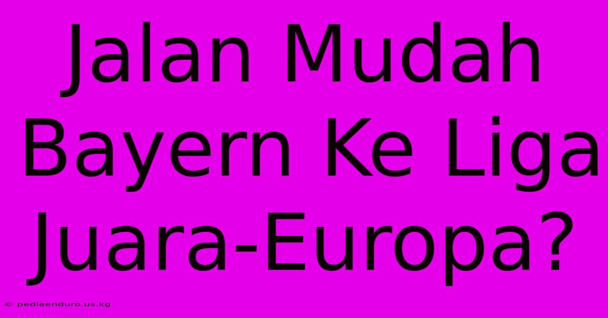 Jalan Mudah Bayern Ke Liga Juara-Europa?