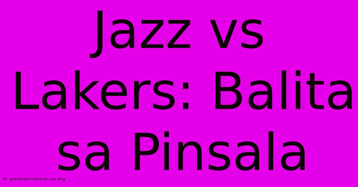 Jazz Vs Lakers: Balita Sa Pinsala