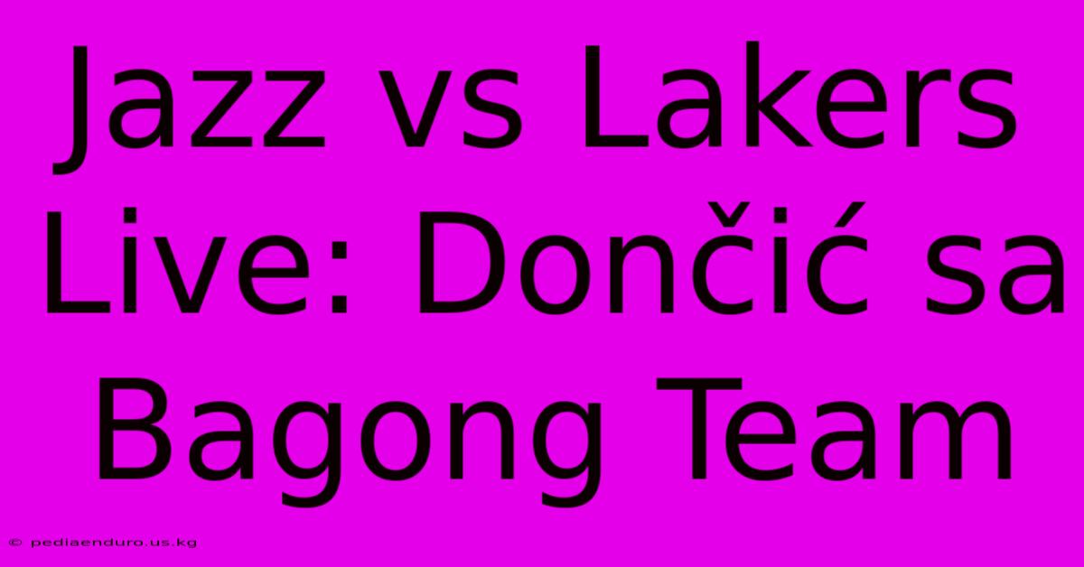 Jazz Vs Lakers Live: Dončić Sa Bagong Team