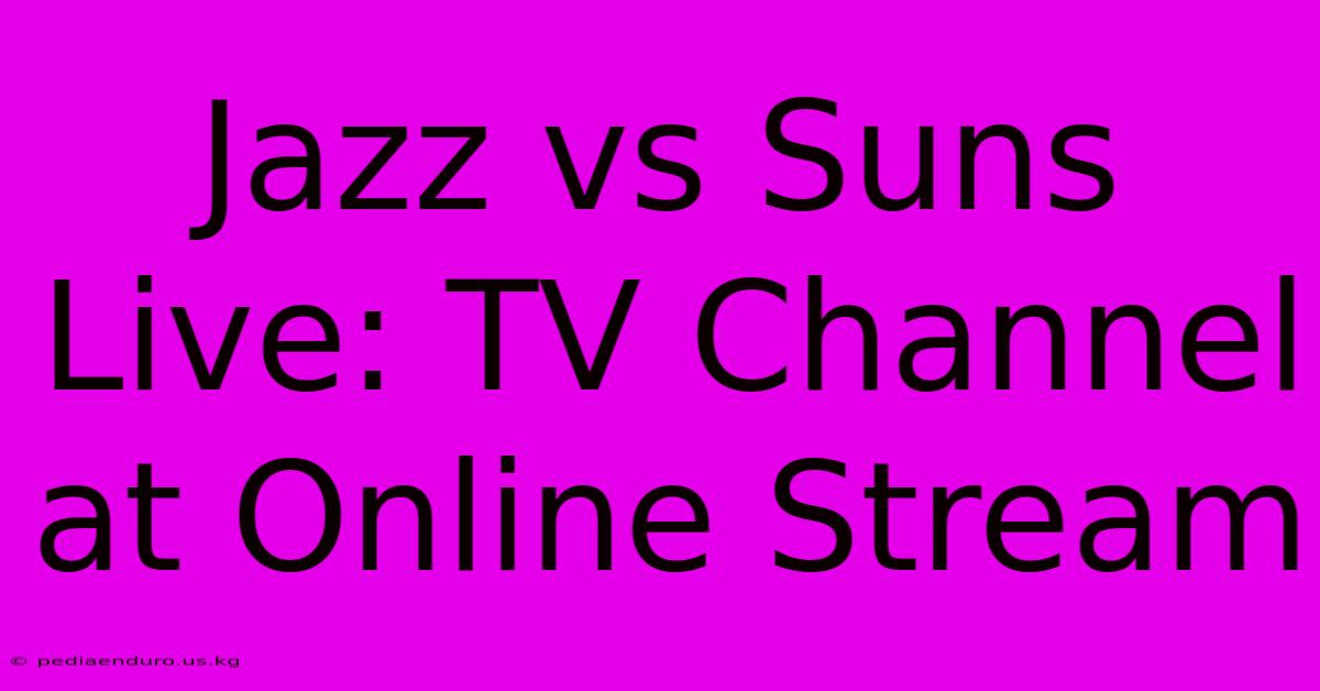 Jazz Vs Suns Live: TV Channel At Online Stream