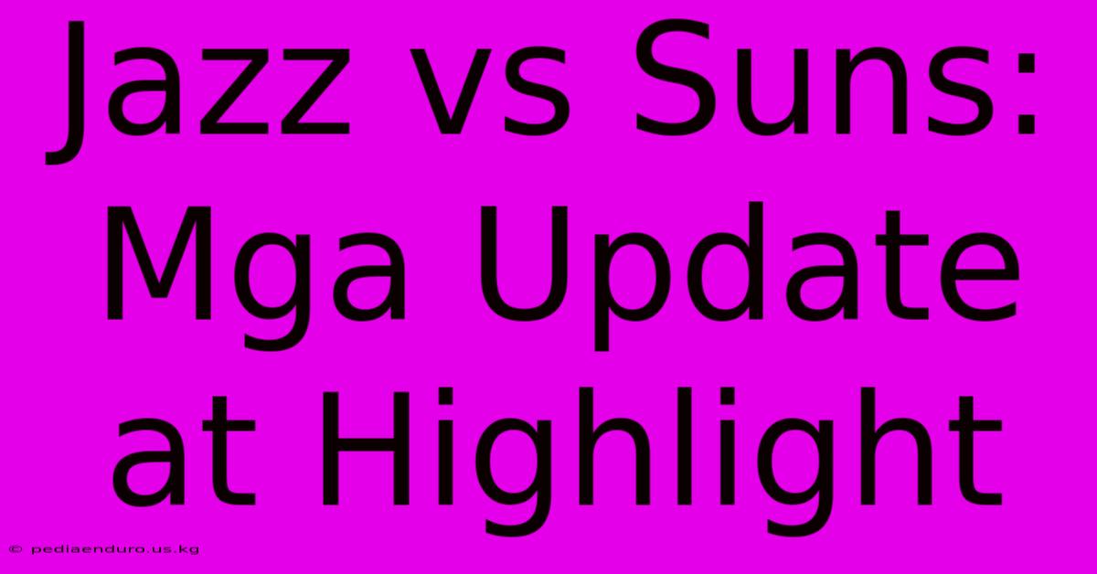 Jazz Vs Suns: Mga Update At Highlight