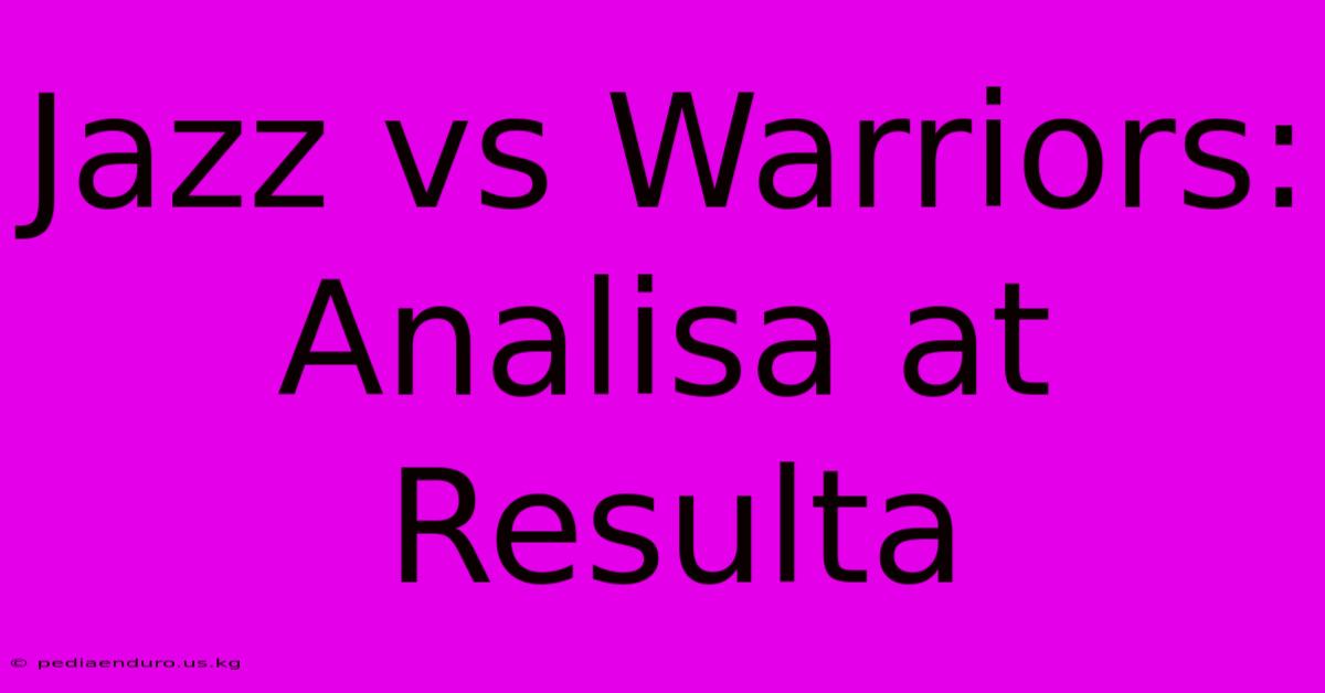 Jazz Vs Warriors:  Analisa At Resulta