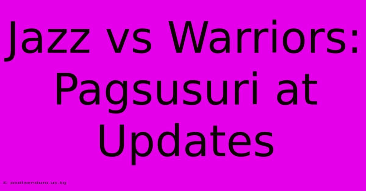 Jazz Vs Warriors: Pagsusuri At Updates