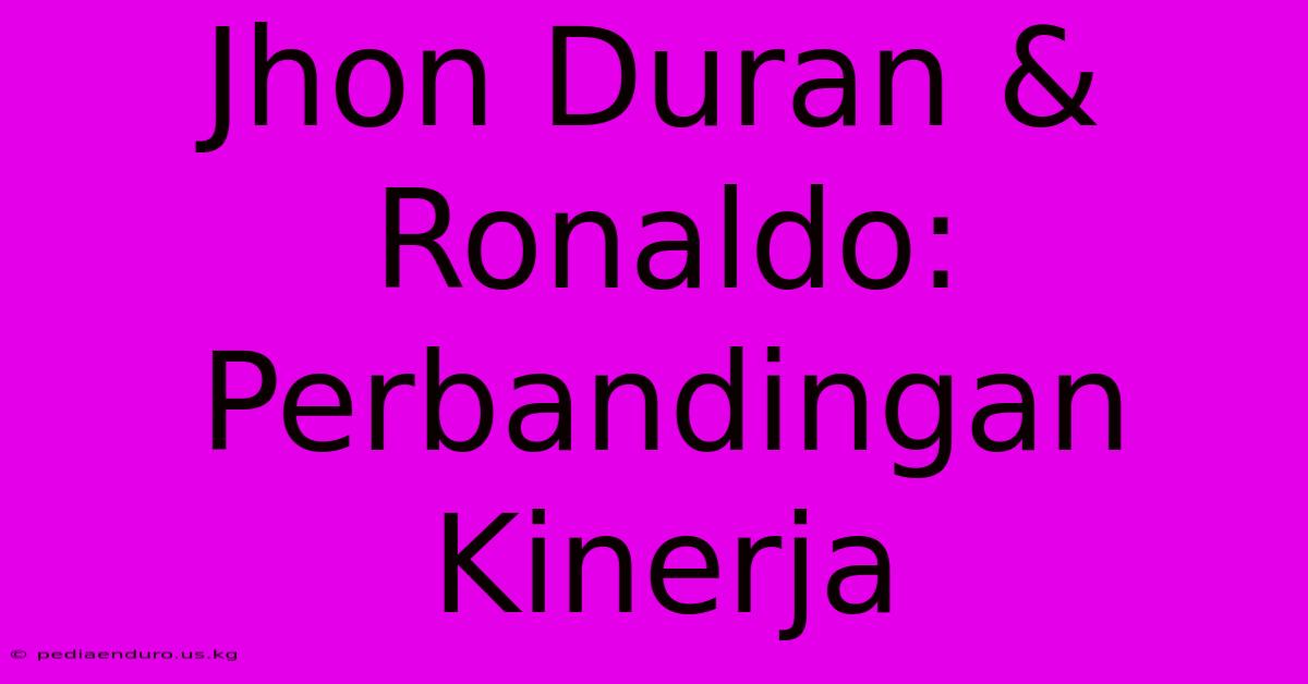 Jhon Duran & Ronaldo:  Perbandingan Kinerja