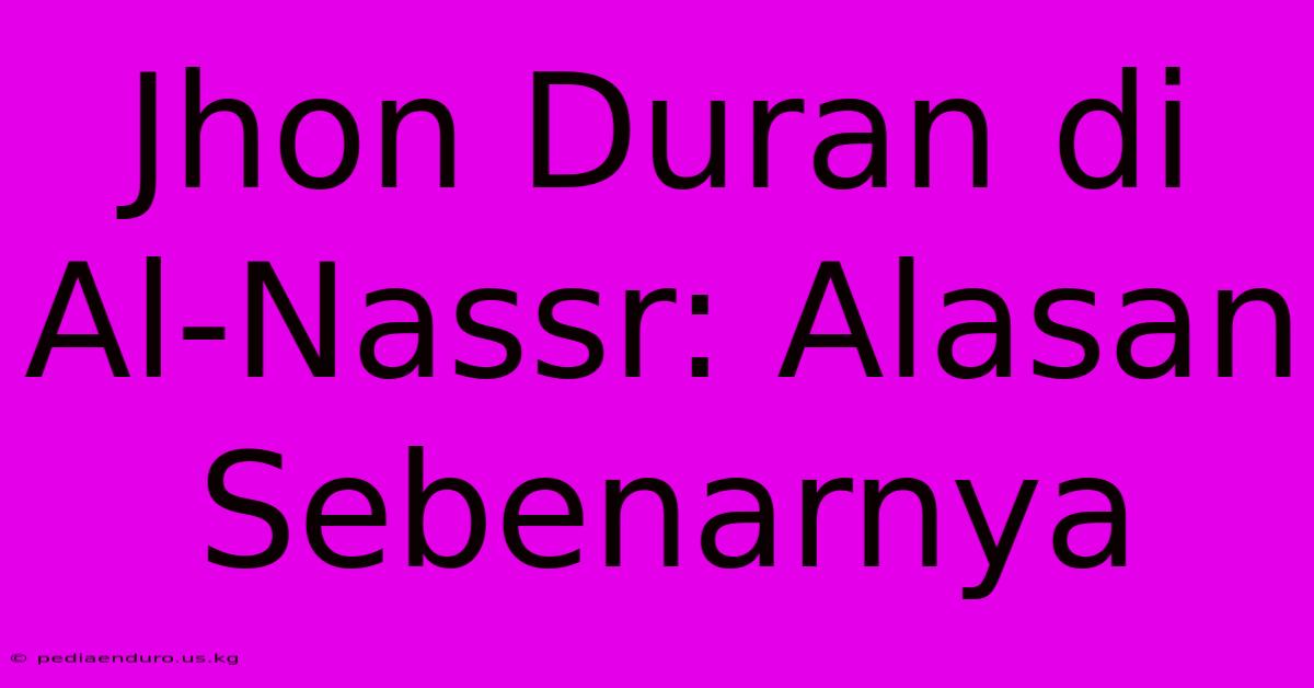 Jhon Duran Di Al-Nassr: Alasan Sebenarnya