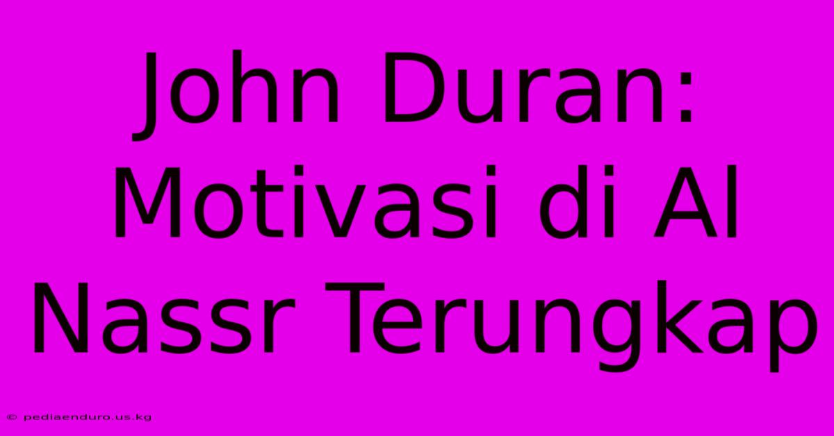 John Duran:  Motivasi Di Al Nassr Terungkap