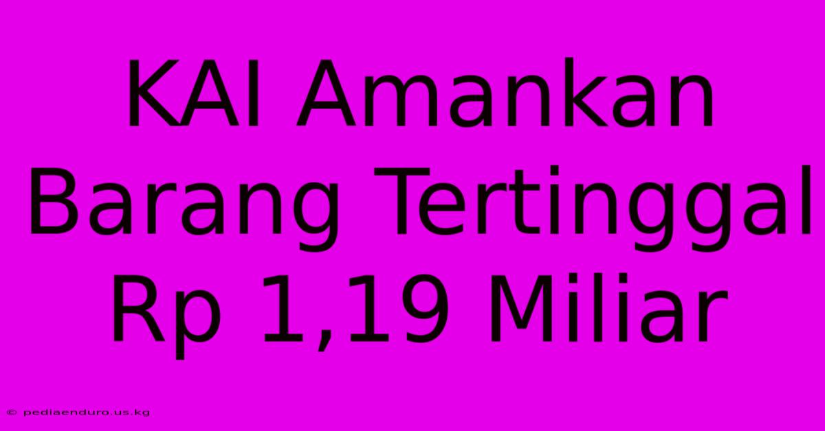 KAI Amankan Barang Tertinggal Rp 1,19 Miliar