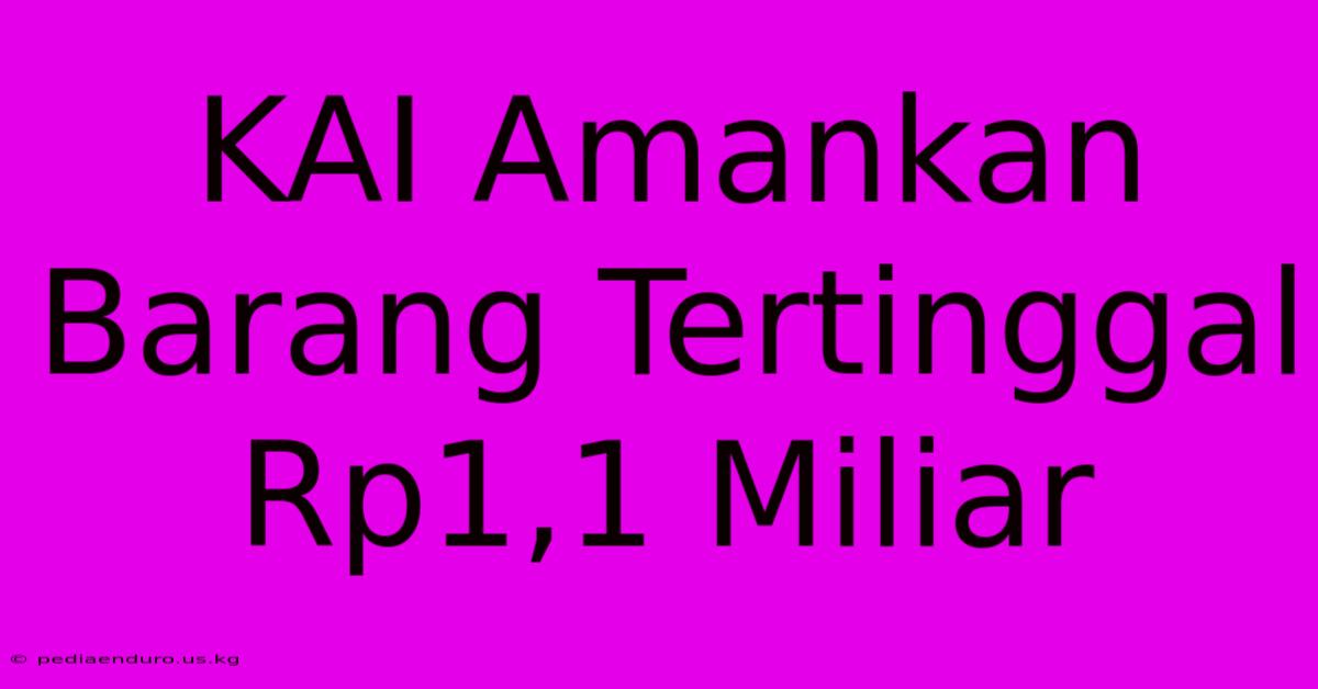 KAI Amankan Barang Tertinggal Rp1,1 Miliar