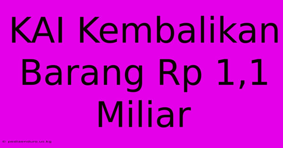 KAI Kembalikan Barang Rp 1,1 Miliar