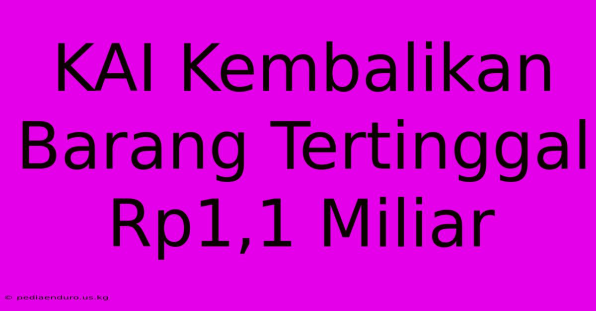 KAI Kembalikan Barang Tertinggal Rp1,1 Miliar