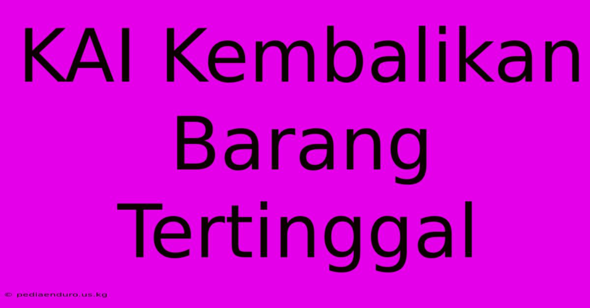 KAI Kembalikan Barang Tertinggal