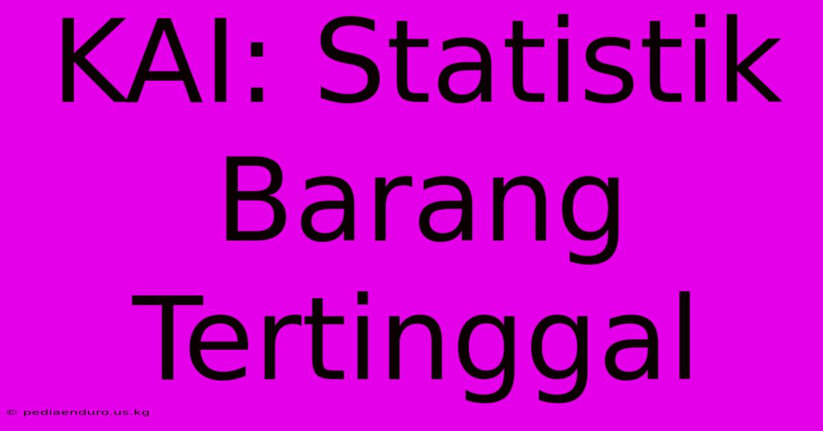 KAI: Statistik Barang Tertinggal