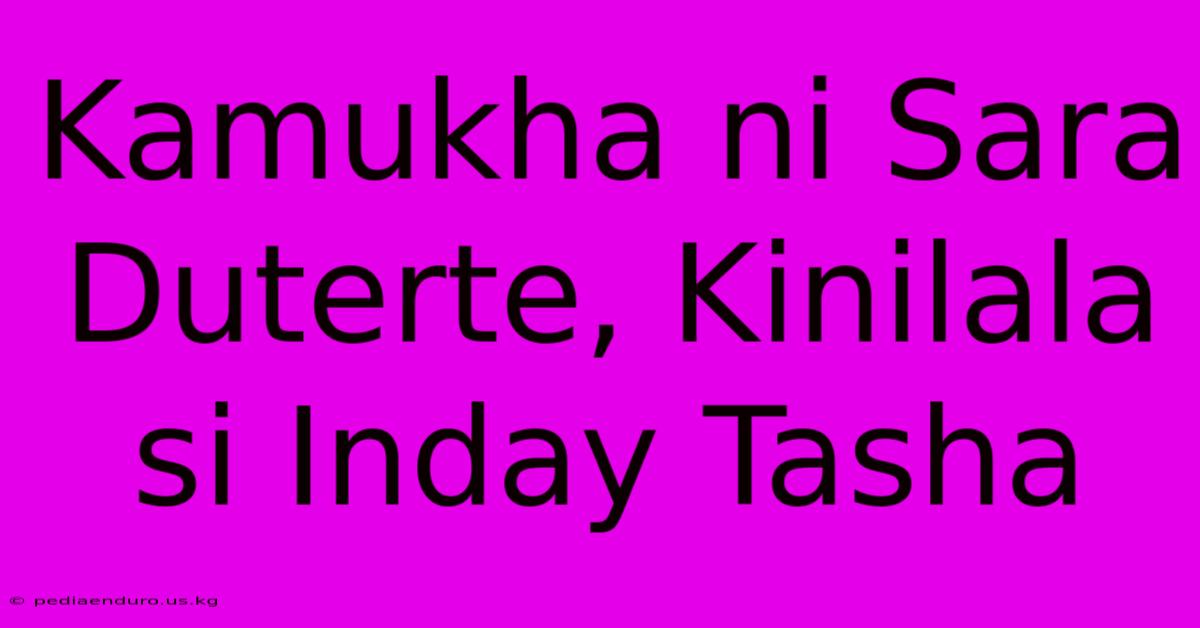 Kamukha Ni Sara Duterte, Kinilala Si Inday Tasha