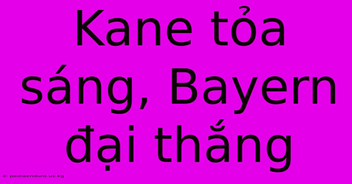 Kane Tỏa Sáng, Bayern Đại Thắng