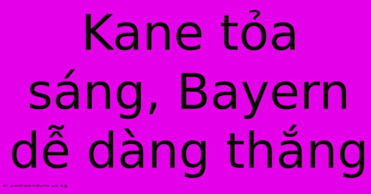 Kane Tỏa Sáng, Bayern Dễ Dàng Thắng