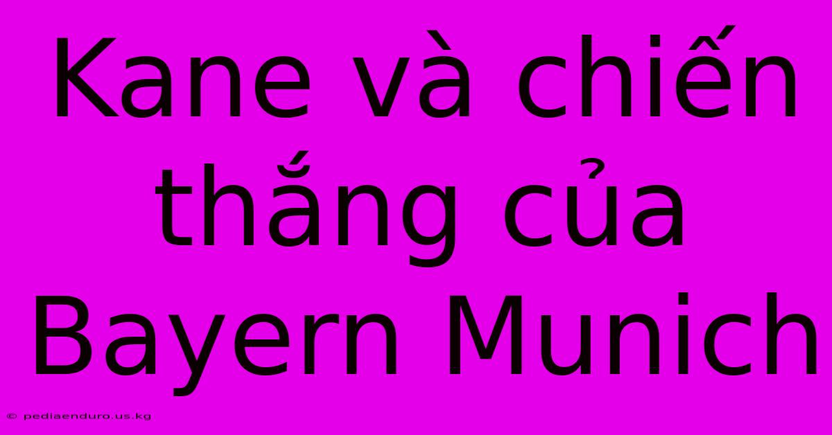 Kane Và Chiến Thắng Của Bayern Munich