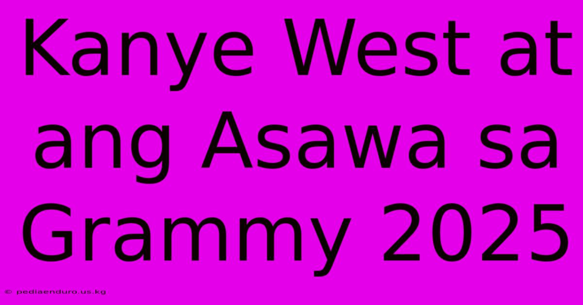 Kanye West At Ang Asawa Sa Grammy 2025