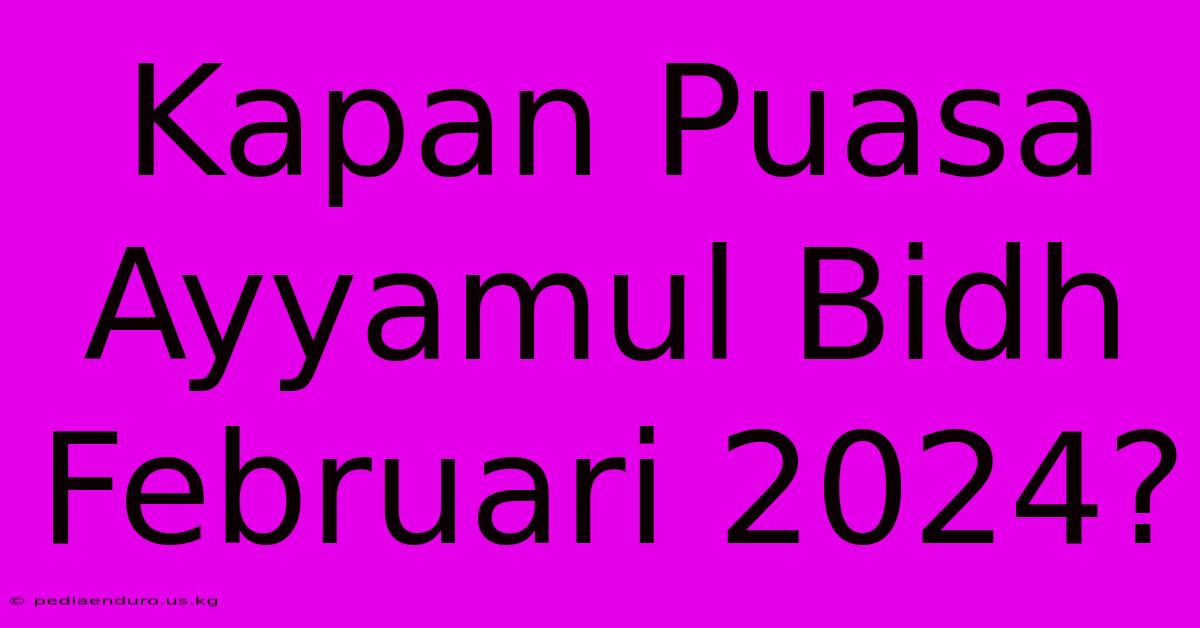 Kapan Puasa Ayyamul Bidh Februari 2024?