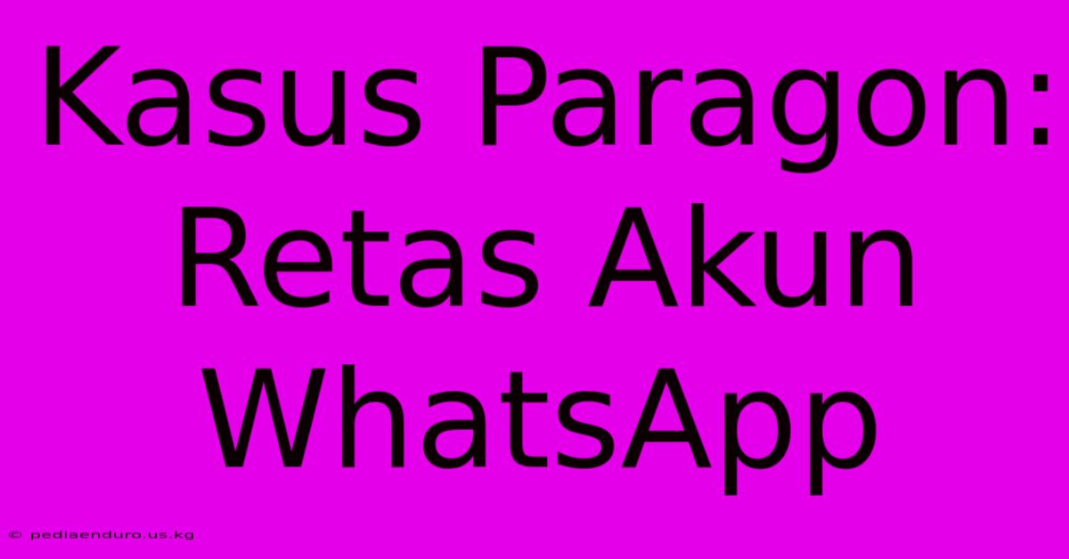 Kasus Paragon: Retas Akun WhatsApp