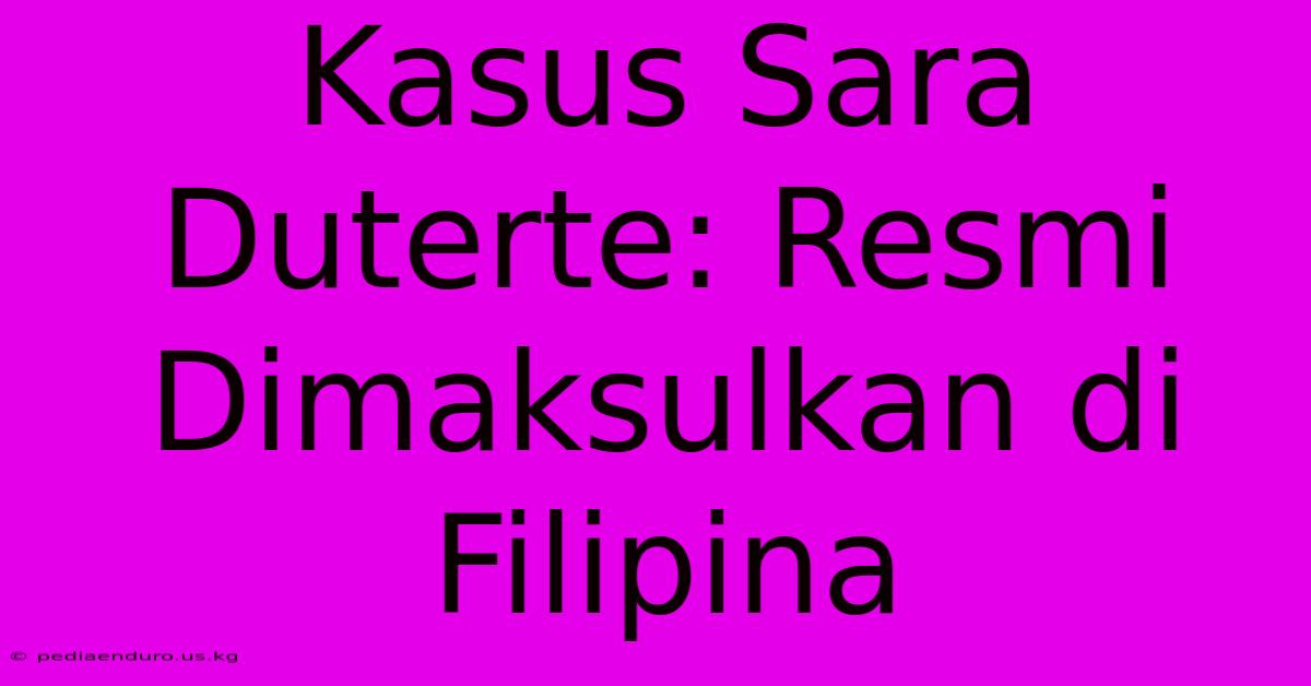 Kasus Sara Duterte: Resmi Dimaksulkan Di Filipina