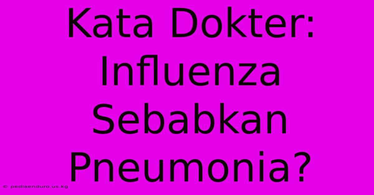 Kata Dokter: Influenza Sebabkan Pneumonia?