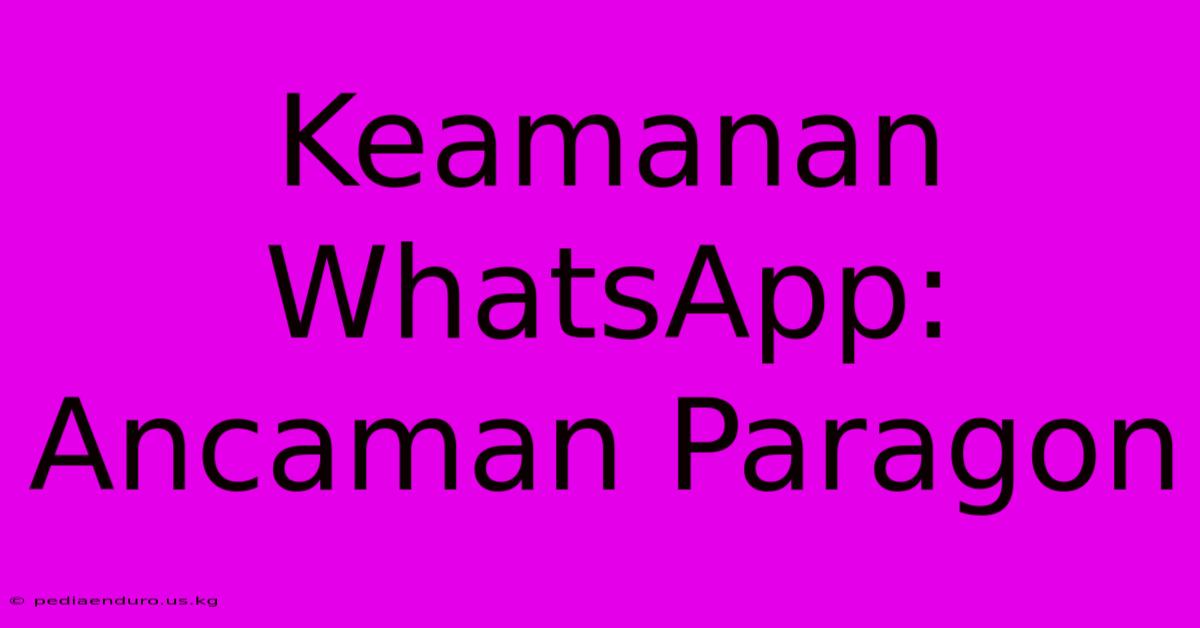 Keamanan WhatsApp: Ancaman Paragon