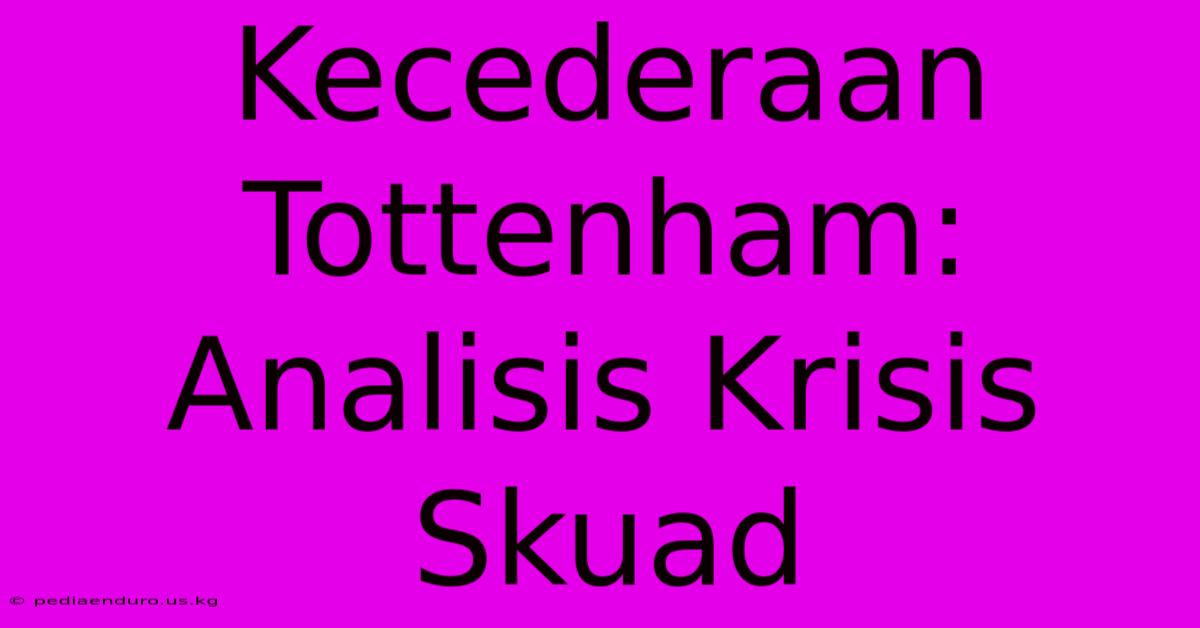 Kecederaan Tottenham: Analisis Krisis Skuad