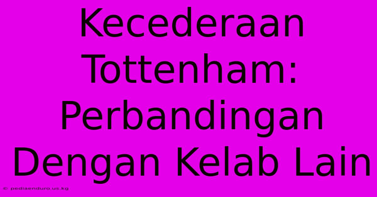 Kecederaan Tottenham:  Perbandingan Dengan Kelab Lain