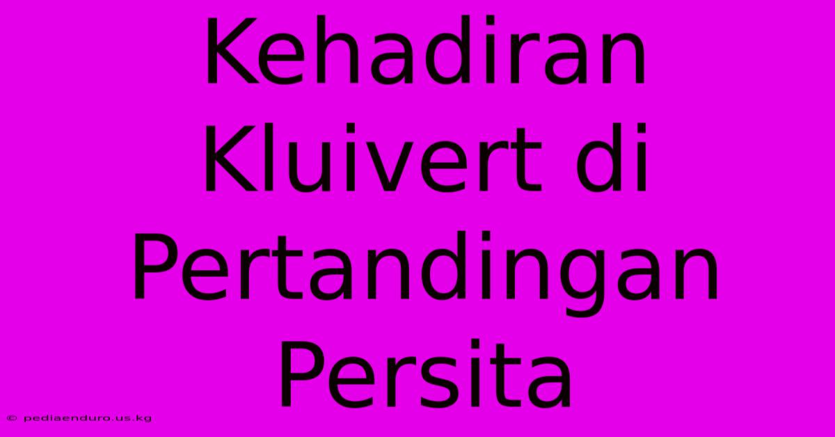 Kehadiran Kluivert Di Pertandingan Persita