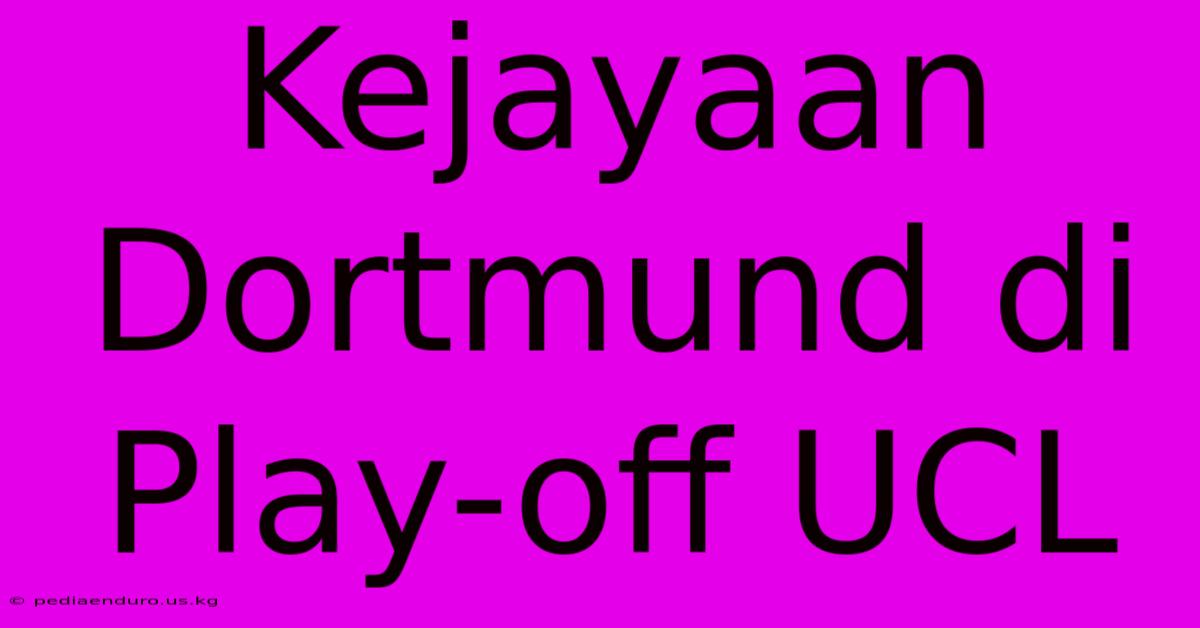 Kejayaan Dortmund Di Play-off UCL